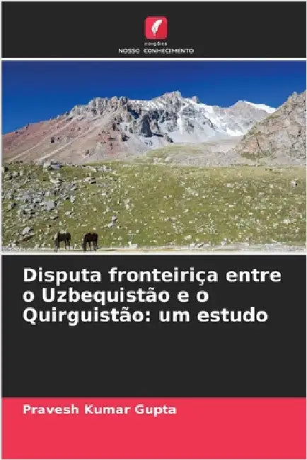 Disputa fronteiriça entre o Uzbequistão e o Quirguistão: um estudo by Pravesh Kumar Gupta