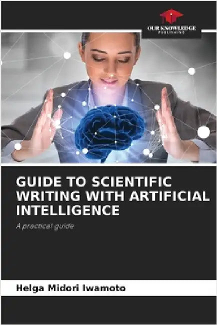 Guide to Scientific Writing with Artificial Intelligence by Iwamoto, Helga Midori