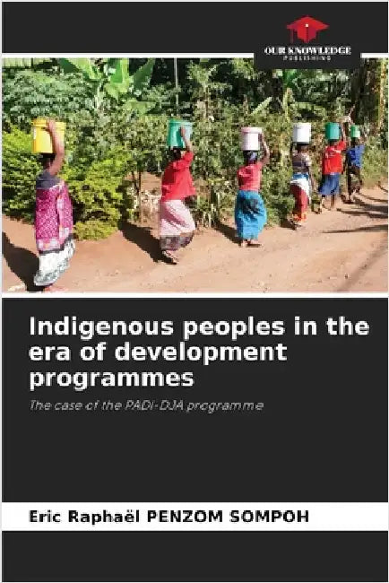 Indigenous peoples in the era of development programmes by Eric Raphaël Penzom Sompoh