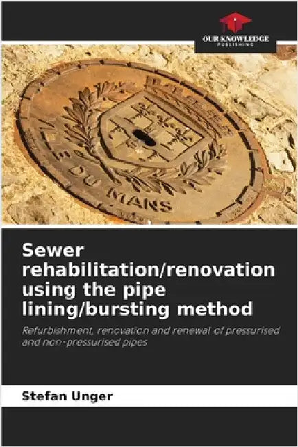 Sewer rehabilitation/renovation using the pipe lining/bursting method by Unger, Stefan