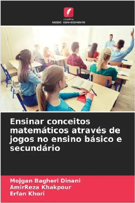 Ensinar conceitos matemáticos através de jogos no ensino básico e secundário by Bagheri Dinani, Mojgan