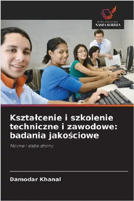Ksztalcenie i szkolenie techniczne i zawodowe: badania jakościowe by Khanal, Damodar