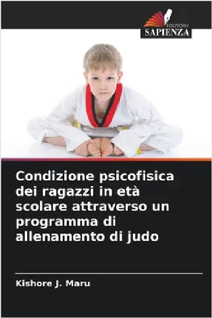 Condizione psicofisica dei ragazzi in età scolare attraverso un programma di allenamento di judo by Maru, Kishore J.