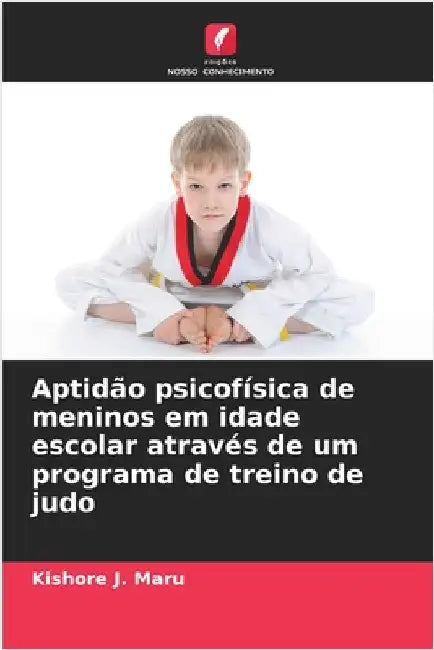Aptidão psicofísica de meninos em idade escolar através de um programa de treino de judo by Kishore J. Maru