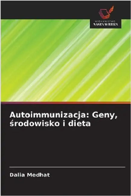 Autoimmunizacja: Geny, środowisko i dieta by Medhat, Dalia
