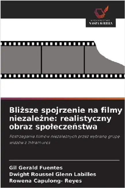 Bliższe spojrzenie na filmy niezależne: realistyczny obraz spoleczeństwa by Fuentes, Gil Gerald