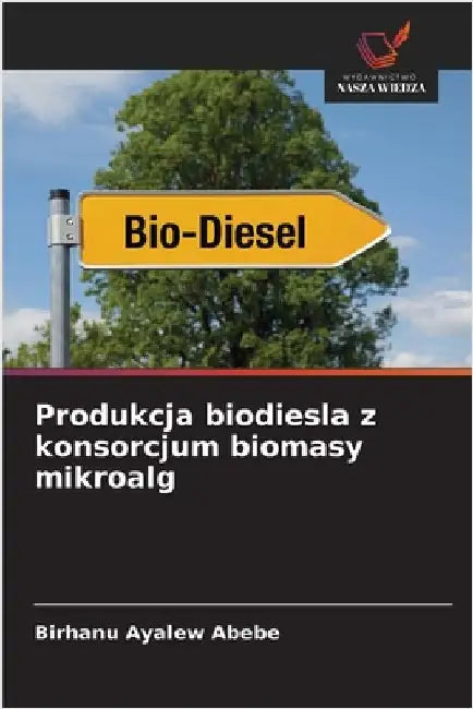 Produkcja biodiesla z konsorcjum biomasy mikroalg by Birhanu Ayalew Abebe