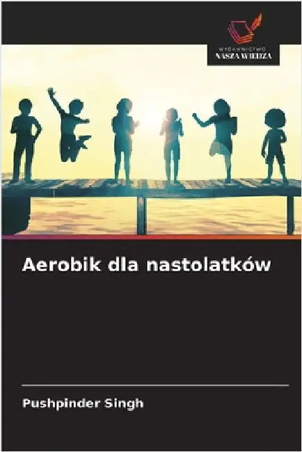 Aerobik dla nastolatków by Singh, Pushpinder