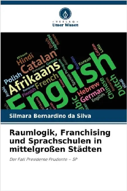 Raumlogik, Franchising und Sprachschulen in mittelgroßen Städten by Bernardino Da Silva, Silmara
