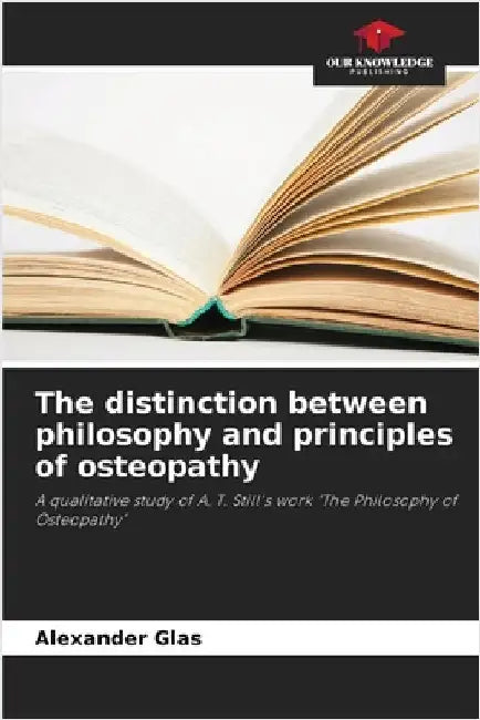 The distinction between philosophy and principles of osteopathy by Glas, Alexander