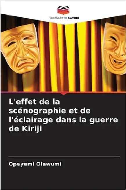 L'effet de la scénographie et de l'éclairage dans la guerre de Kiriji by Olawumi, Opeyemi