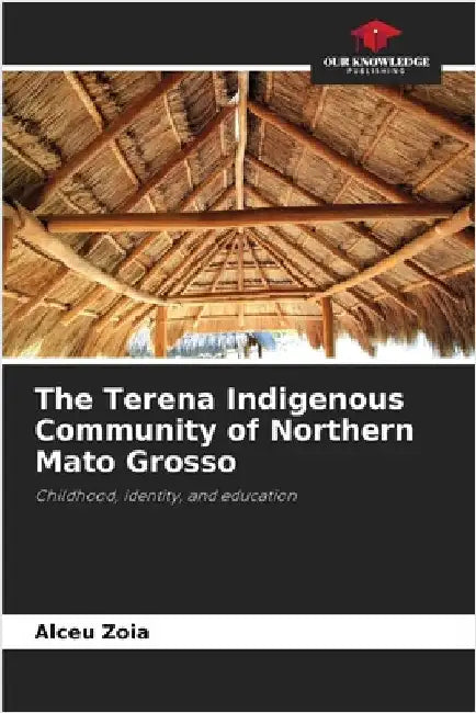 The Terena Indigenous Community of Northern Mato Grosso by Zoia, Alceu