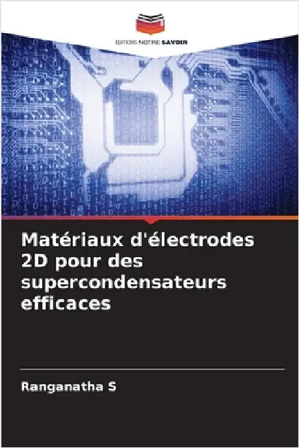 Matériaux d'électrodes 2D pour des supercondensateurs efficaces by Ranganatha S