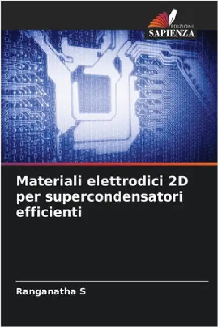 Materiali elettrodici 2D per supercondensatori efficienti by S, Ranganatha