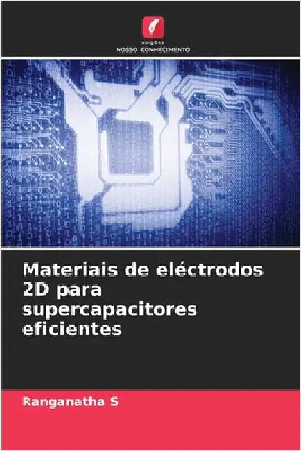 Materiais de eléctrodos 2D para supercapacitores eficientes by Ranganatha S