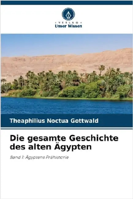 Die gesamte Geschichte des alten Ägypten by Theaphilius Noctua Gottwald