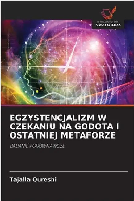 Egzystencjalizm W Czekaniu Na Godota I Ostatniej Metaforze by Tajalla Qureshi