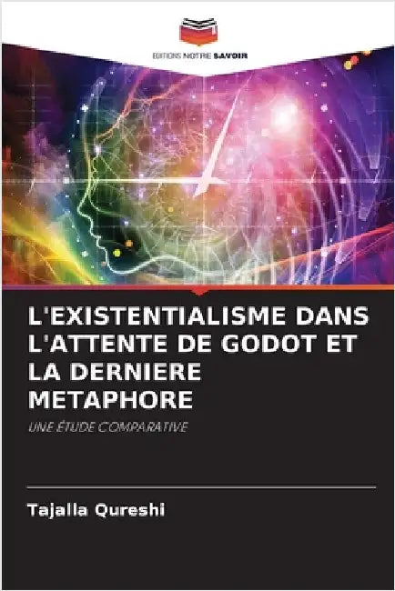 L'Existentialisme Dans l'Attente de Godot Et La Derniere Metaphore by Qureshi, Tajalla