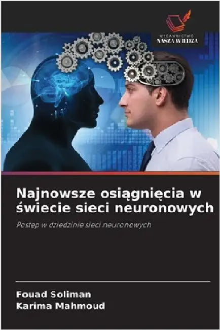 Najnowsze osiągnięcia w świecie sieci neuronowych by Soliman, Fouad