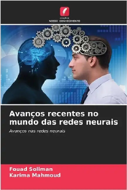 Avanços recentes no mundo das redes neurais by Soliman, Fouad