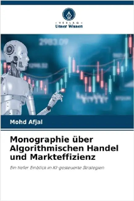 Monographie über Algorithmischen Handel und Markteffizienz by Afjal, Mohd