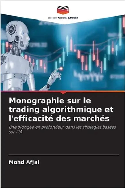 Monographie sur le trading algorithmique et l'efficacité des marchés by Mohd Afjal