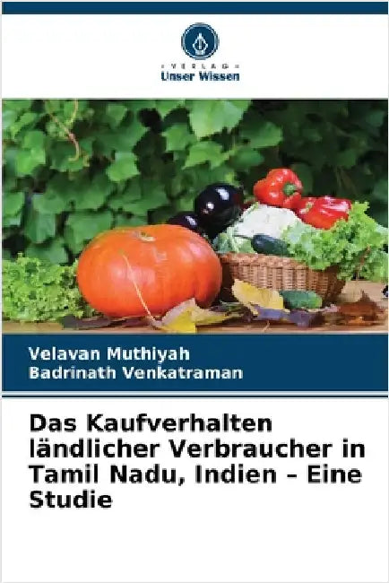 Das Kaufverhalten ländlicher Verbraucher in Tamil Nadu, Indien - Eine Studie by Velavan Muthiyah
