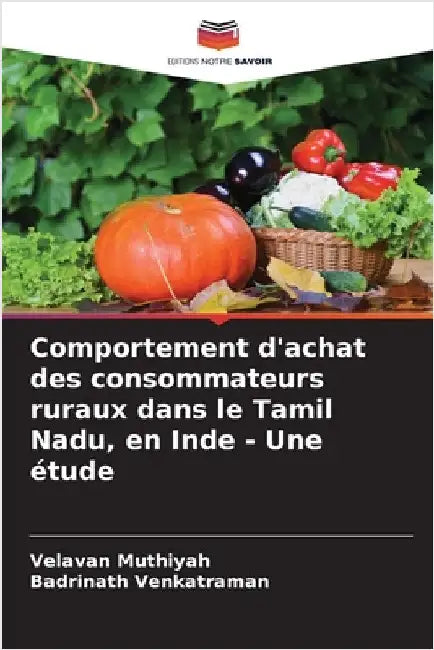 Comportement d'achat des consommateurs ruraux dans le Tamil Nadu, en Inde - Une étude by Muthiyah, Velavan