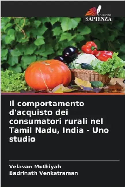 Il comportamento d'acquisto dei consumatori rurali nel Tamil Nadu, India - Uno studio by Muthiyah, Velavan