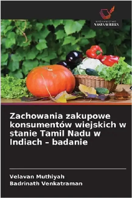 Zachowania zakupowe konsumentów wiejskich w stanie Tamil Nadu w Indiach - badanie by Muthiyah, Velavan