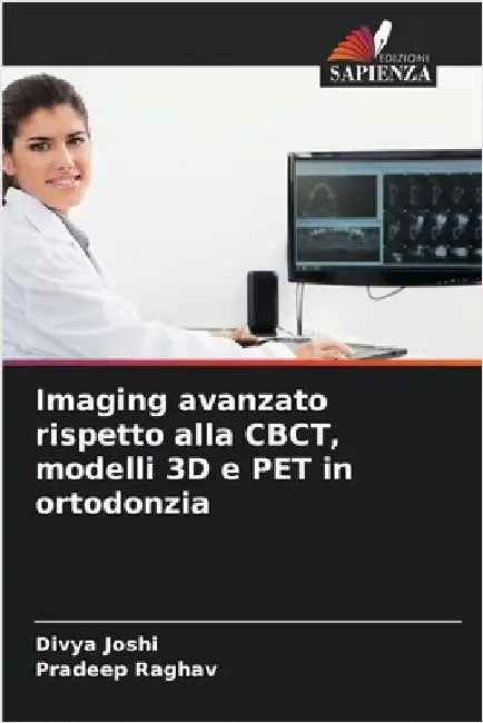 Imaging avanzato rispetto alla CBCT, modelli 3D e PET in ortodonzia by Joshi, Divya