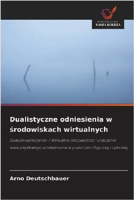 Dualistyczne odniesienia w środowiskach wirtualnych by Deutschbauer, Arno