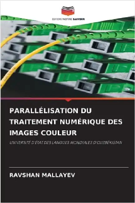 Parallélisation Du Traitement Numérique Des Images Couleur by Mallayev, Ravshan
