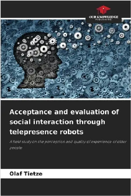 Acceptance and evaluation of social interaction through telepresence robots by Tietze, Olaf