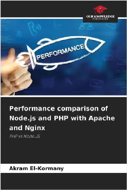 Performance comparison of Node.js and PHP with Apache and Nginx by El-Kormany, Akram