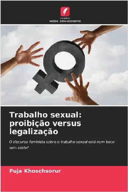 Trabalho sexual: proibição versus legalização by Khoschsorur, Puja