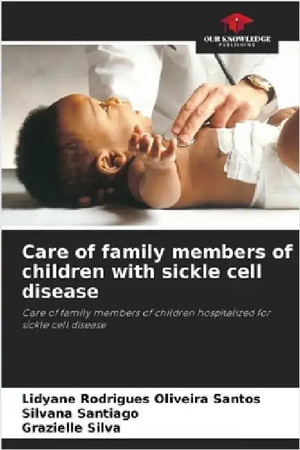 Care of family members of children with sickle cell disease by Rodrigues Oliveira Santos, Lidyane