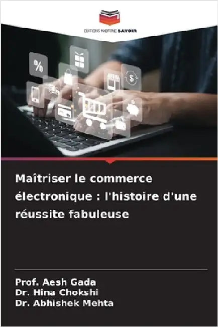 Maîtriser le commerce électronique: l'histoire d'une réussite fabuleuse by Gada, Prof Aesh