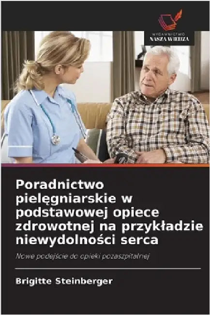 Poradnictwo pielęgniarskie w podstawowej opiece zdrowotnej na przykladzie niewydolności serca by Steinberger, Brigitte