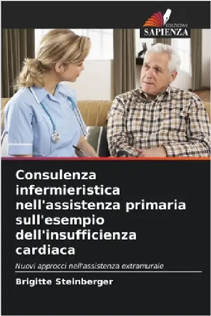 Consulenza infermieristica nell'assistenza primaria sull'esempio dell'insufficienza cardiaca by Brigitte Steinberger