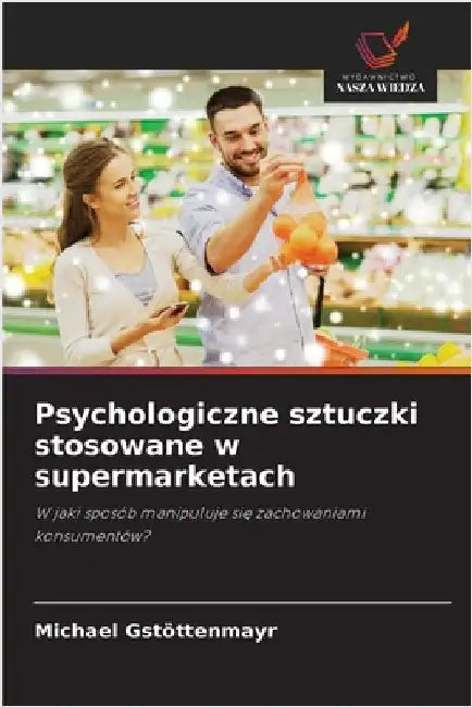 Psychologiczne sztuczki stosowane w supermarketach by Gstöttenmayr, Michael