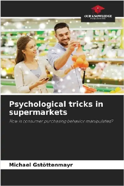 Psychological tricks in supermarkets by Michael Gstöttenmayr