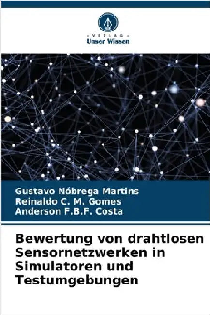 Bewertung von drahtlosen Sensornetzwerken in Simulatoren und Testumgebungen by Nóbrega Martins, Gustavo