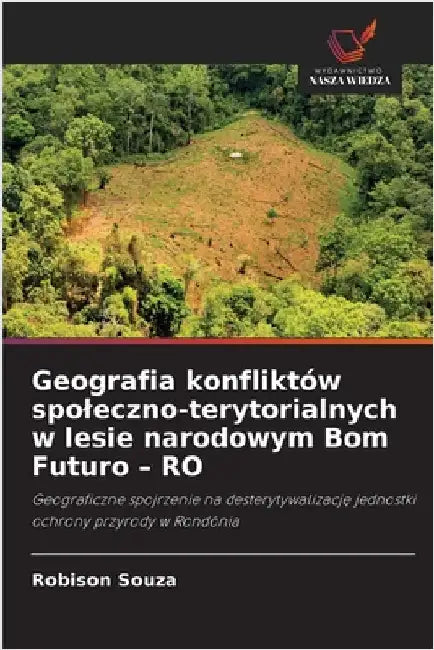 Geografia konfliktów spoleczno-terytorialnych w lesie narodowym Bom Futuro - RO by Souza, Robison