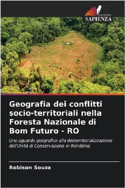 Geografia dei conflitti socio-territoriali nella Foresta Nazionale di Bom Futuro - RO by Souza, Robison