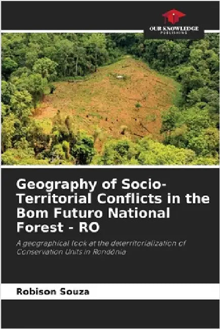 Geography of Socio-Territorial Conflicts in the Bom Futuro National Forest - RO by Souza, Robison