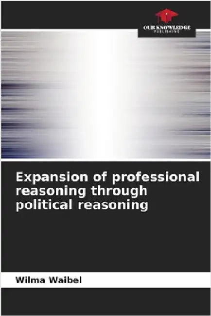 Expansion of professional reasoning through political reasoning by Wilma Waibel
