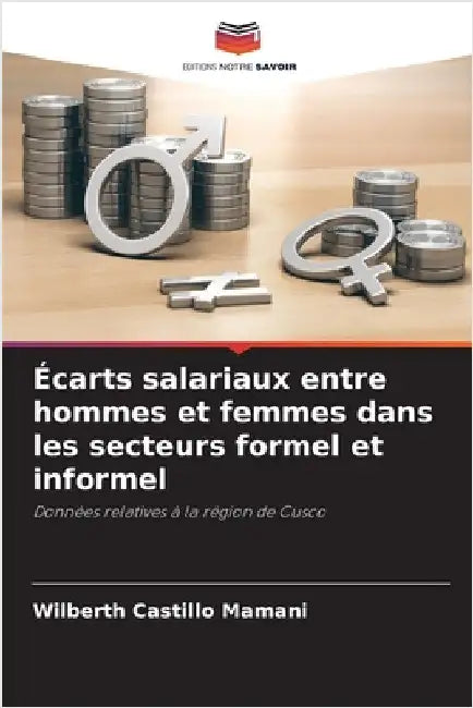 Écarts salariaux entre hommes et femmes dans les secteurs formel et informel by Castillo Mamani, Wilberth