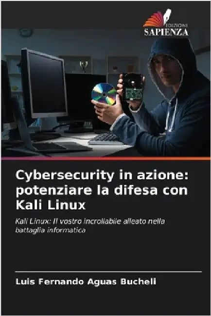 Cybersecurity in azione: potenziare la difesa con Kali Linux by Aguas Bucheli, Luis Fernando