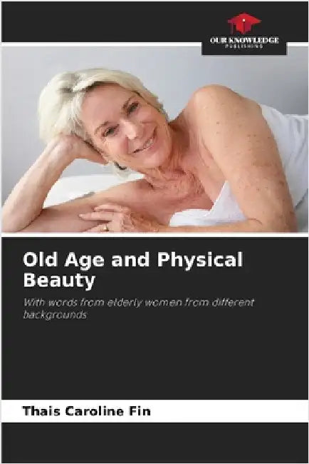 Old Age and Physical Beauty by Fin, Thais Caroline